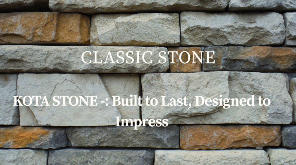 CLASSIC STONE-: BUILD TO LAST DESIGNED TO IMPRESS